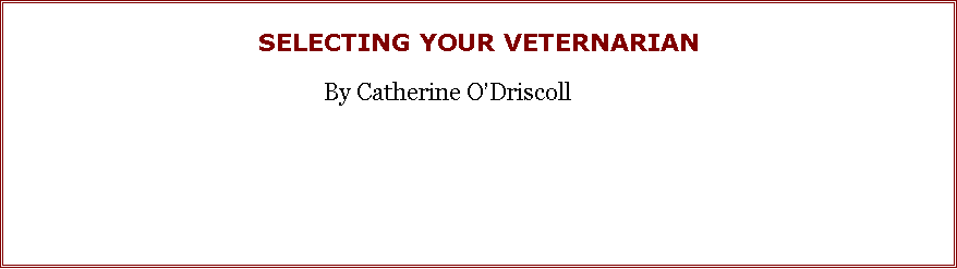 Text Box: SELECTING YOUR VETERNARIAN				By Catherine O�Driscoll