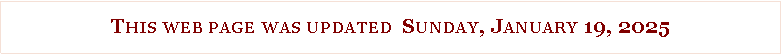 Text Box: This web page was updated  Sunday, January 19, 2025