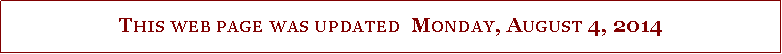 Text Box: This web page was updated  Monday, August 4, 2014